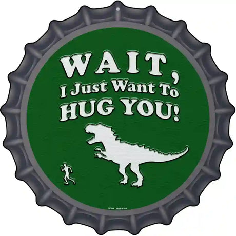 Just Want To Hug You Novelty Metal Bottle Cap Sign BC-966