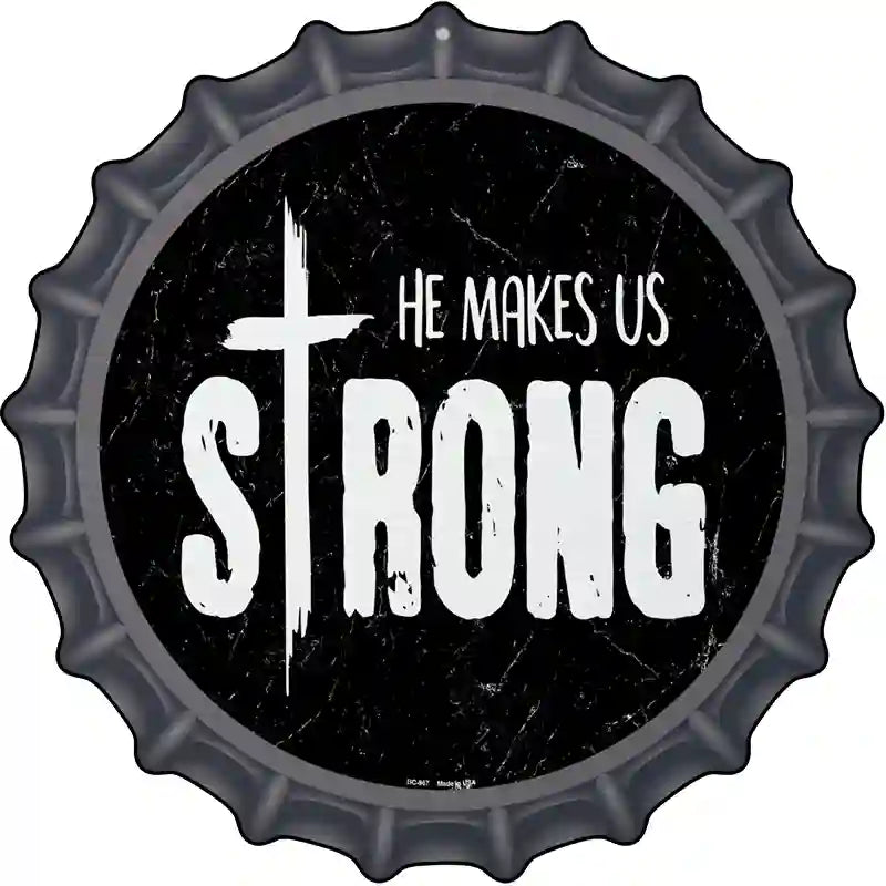 He Makes Us Strong Novelty Metal Bottle Cap Sign BC-967