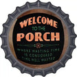 Welcome to the Porch Novelty Metal Bottle Cap Sign BC-974