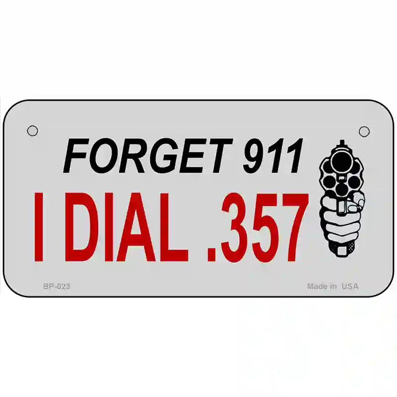 Forget 911 I Dial .357 Novelty Metal License Plate 6" x 3" (BP)