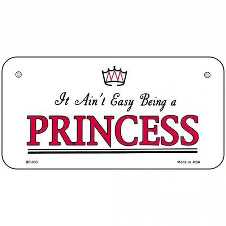 Easy Being A Princess Novelty Metal License Plate 6" x 3" (BP)