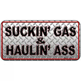 Suckin Gas and Haulin Ass Novelty Metal License Plate 6" x 3" (BP)