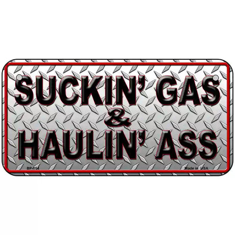 Suckin Gas and Haulin Ass Novelty Metal License Plate 6" x 3" (BP)