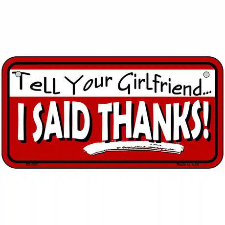 Tell Your Girlfriend Thanks Novelty Metal License Plate 6" x 3" (BP)