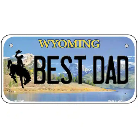 Best Dad Wyoming Metal Novelty License Plate 6" x 3" (BP)