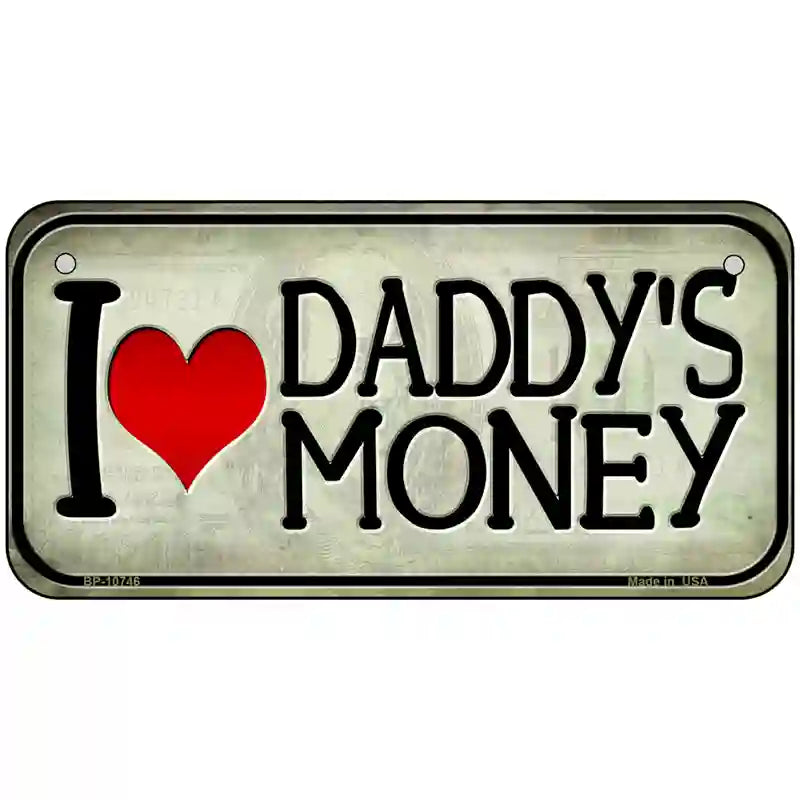 I Love Daddys Money Novelty Metal License Plate 6" x 3" (BP)