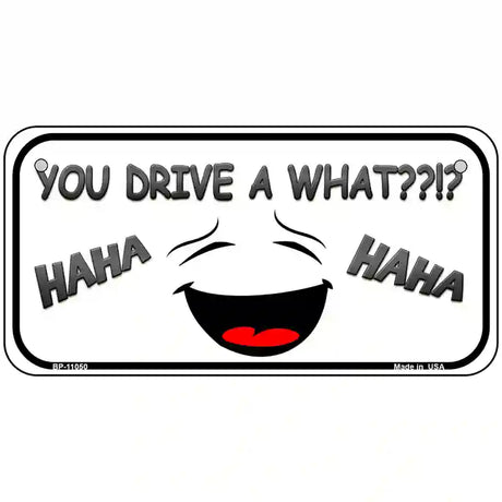 You Drive A What Metal Novelty License Plate 6" x 3" (BP)