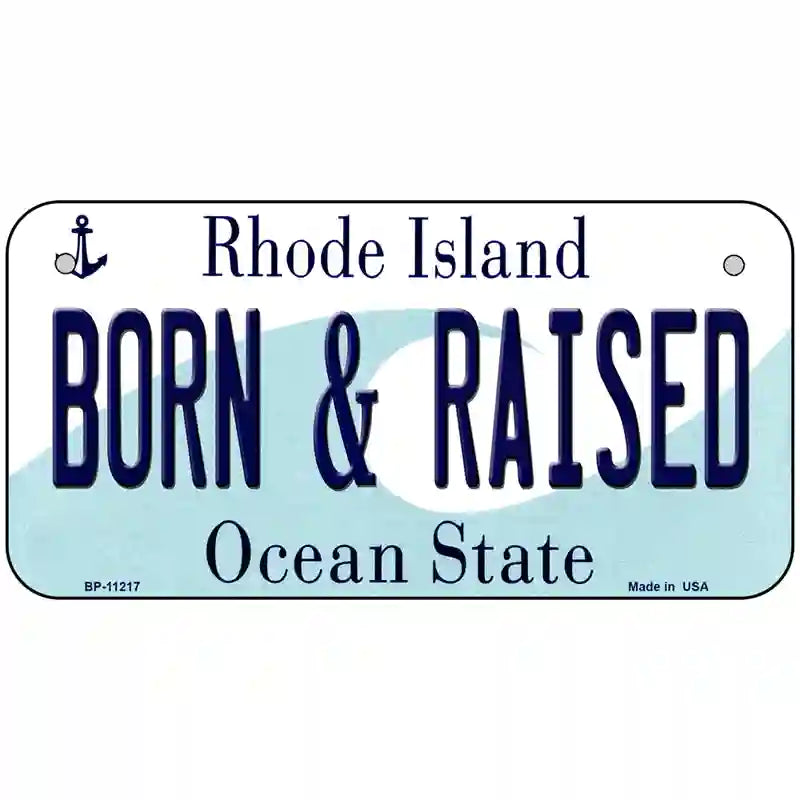 Born and Raised Rhode Island State License Plate Novelty License Plate 6" x 3" (BP)