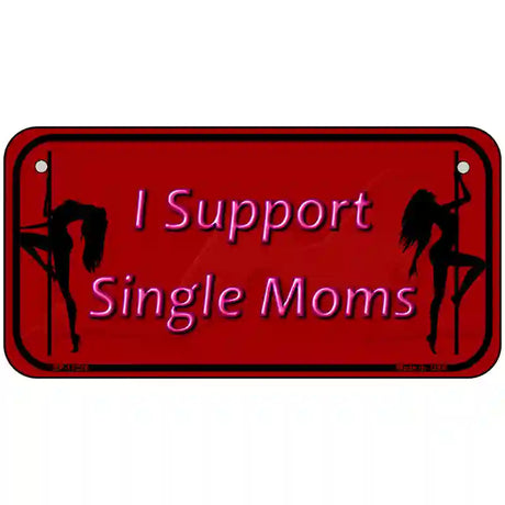 I Support Single Moms Novelty Metal License Plate 6" x 3" (BP)