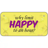 Why Limit HAPPY To An Hour Novelty Metal License Plate 6" x 3" (BP)