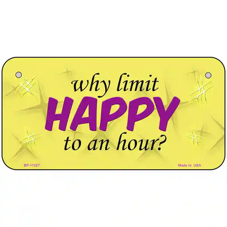 Why Limit HAPPY To An Hour Novelty Metal License Plate 6" x 3" (BP)