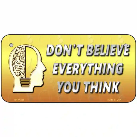 Dont Believe Everything You Think Novelty Metal License Plate 6" x 3" (BP)