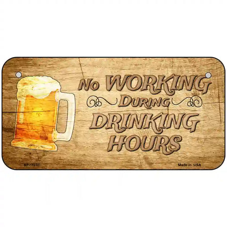 No Working During Drinking Hours Novelty License Plate 6" x 3" (BP)