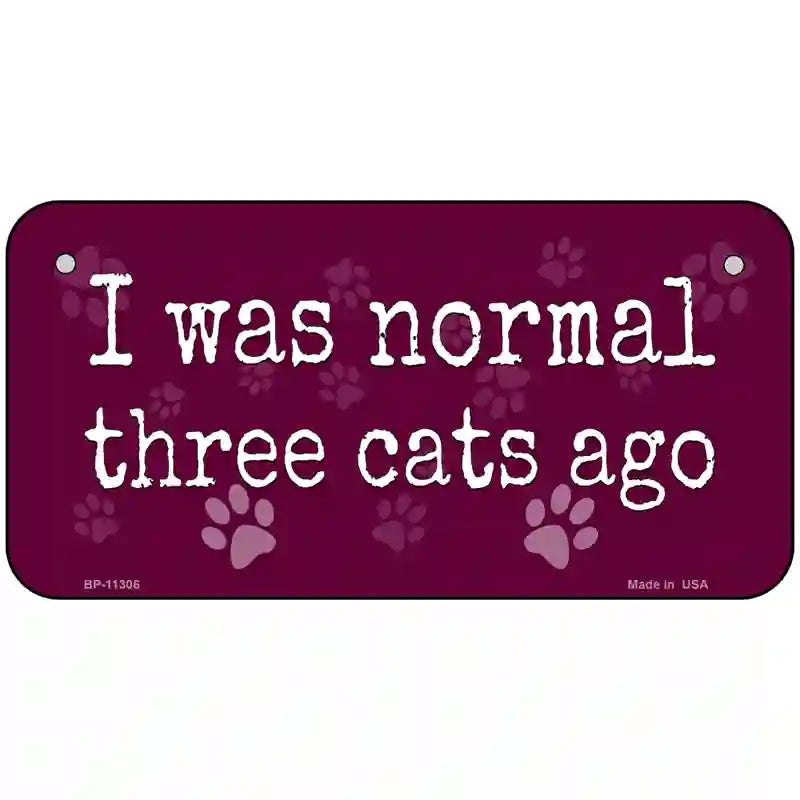 I Was Normal Three Cats Ago Novelty License Plate 6" x 3" (BP)