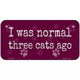 I Was Normal Three Cats Ago Novelty License Plate 6" x 3" (BP)