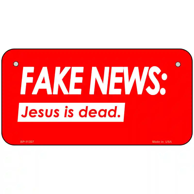 Fake News Jesus Is Dead Novelty License Plate 6" x 3" (BP)