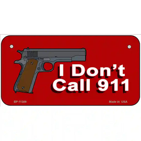 I Dont Call 911 Novelty License Plate 6" x 3" (BP)