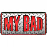 My Bad Novelty Metal License Plate 6" x 3" (BP)