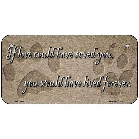 If Love Could Have Saved You Novelty License Plate 6" x 3" (BP)