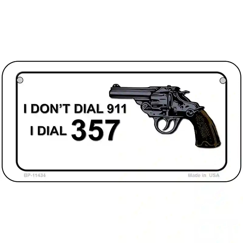 I Dont Dial 911 I Dial 357 Novelty License Plate 6" x 3" (BP)