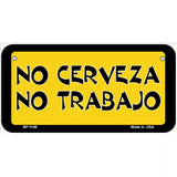 No Cerveza No Trabajo Novelty Metal License Plate 6" x 3" (BP)