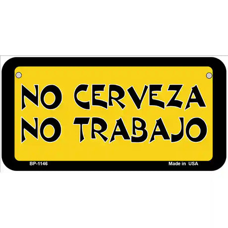 No Cerveza No Trabajo Novelty Metal License Plate 6" x 3" (BP)