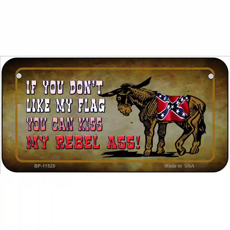 Dont Like My Flag Kiss My Rebel Ass Novelty License Plate 6" x 3" (BP)