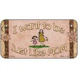 Just Like Mom Novelty License Plate 6" x 3" (BP)