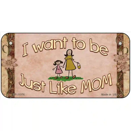 Just Like Mom Novelty License Plate 6" x 3" (BP)