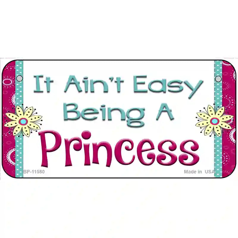 It Aint Easy Being A Princess Novelty License Plate 6" x 3" (BP)