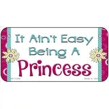 It Aint Easy Being A Princess Novelty License Plate 6" x 3" (BP)