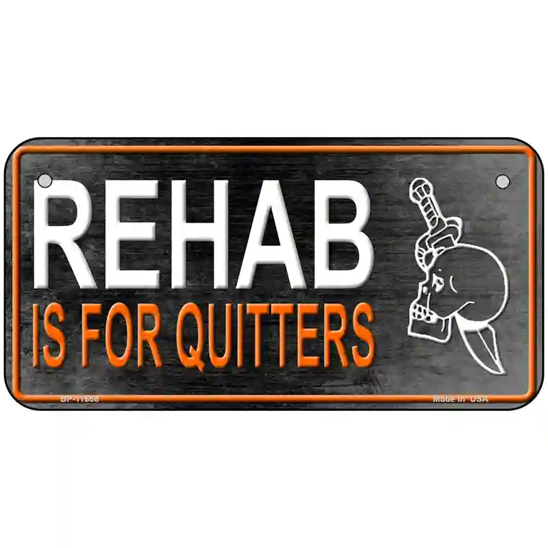 Rehab Is For Quitters Novelty License Plate 6" x 3" (BP)