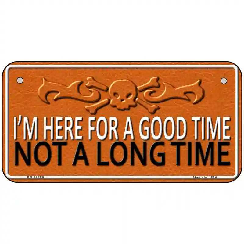 Here For A Good Time Novelty License Plate 6" x 3" (BP)