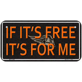 If It Is Free It Is For Me Novelty License Plate 6" x 3" (BP)