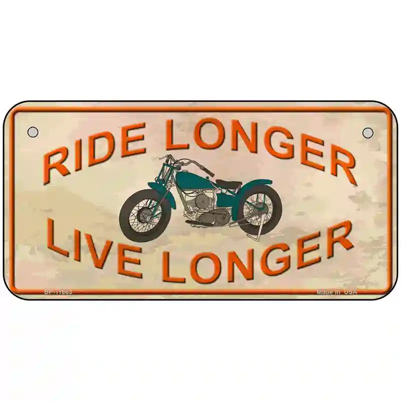 Ride Longer Live Longer Novelty License Plate 6" x 3" (BP)