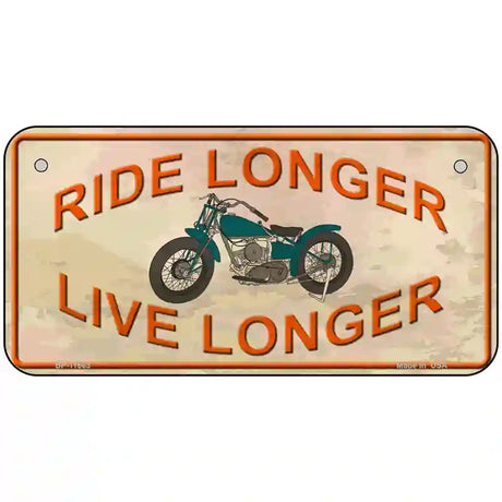 Ride Longer Live Longer Novelty License Plate 6" x 3" (BP)