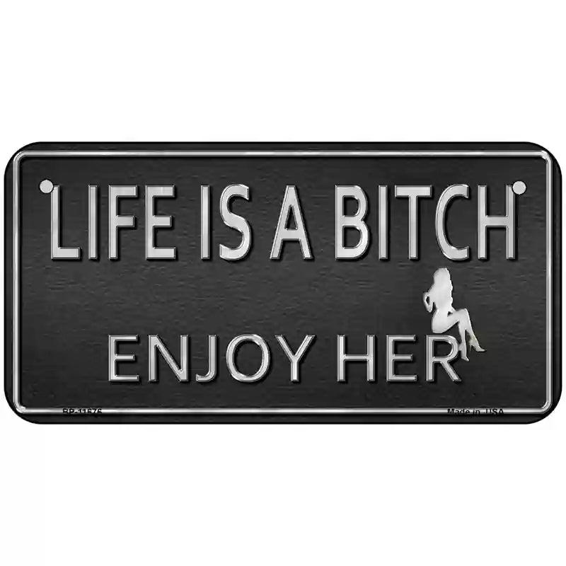 Life Is A Bitch Enjoy Her Novelty License Plate 6" x 3" (BP)