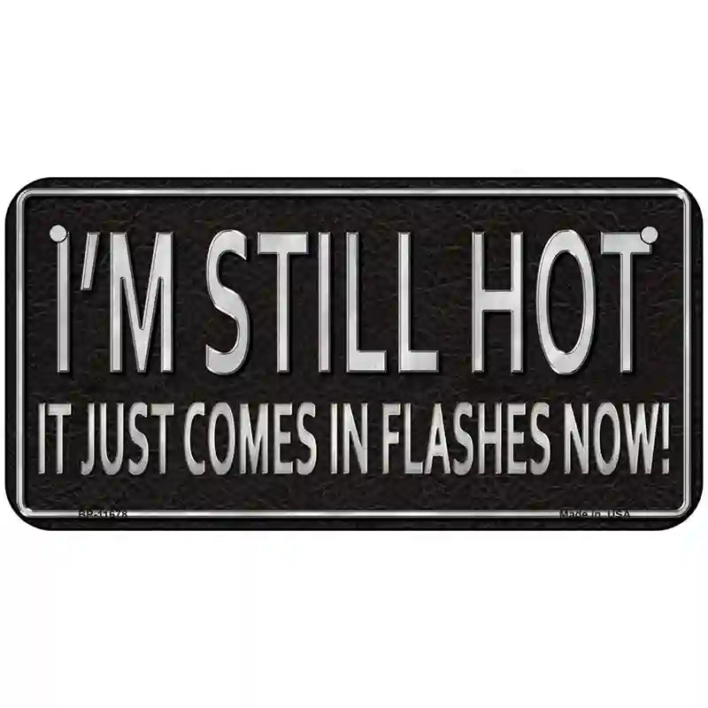 I Am Still Hot Novelty License Plate 6" x 3" (BP)