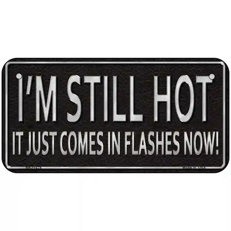 I Am Still Hot Novelty License Plate 6" x 3" (BP)