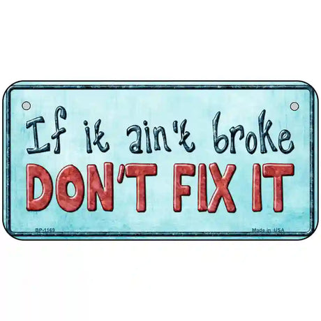 Dont Fix It Novelty Metal License Plate 6" x 3" (BP)