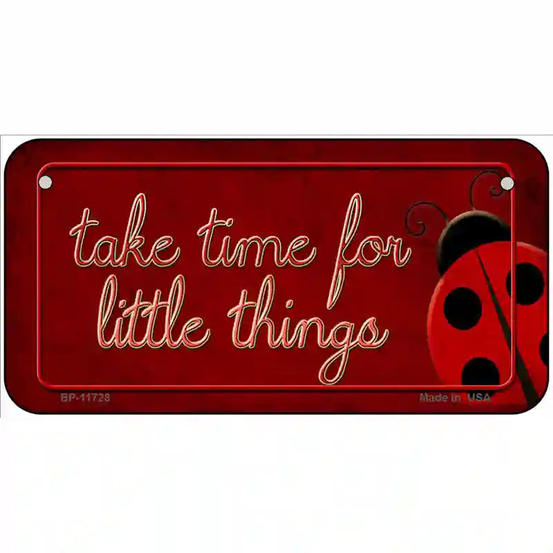 Take Time for Little Things Novelty License Plate 6" x 3" (BP)