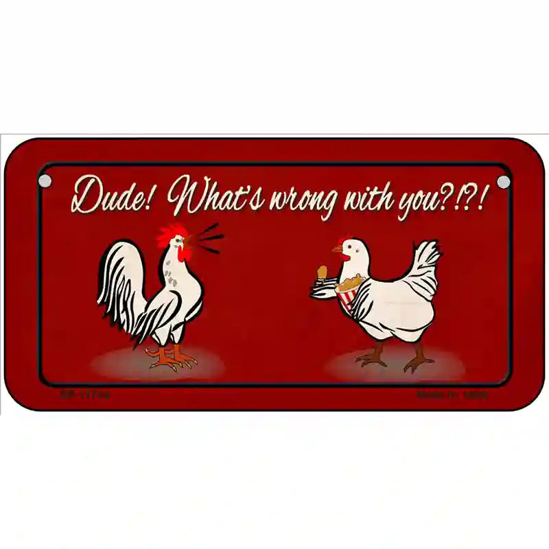 Dude Whats Wrong With You Novelty License Plate 6" x 3" (BP)