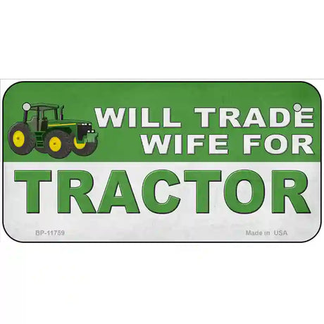 Will Trade Wife for Tractor Novelty License Plate 6" x 3" (BP)