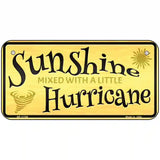 Sunshine With A Little Hurricane Novelty License Plate 6" x 3" (BP)