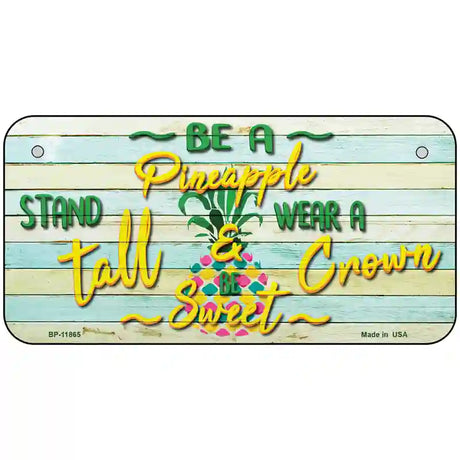 Be A Pineapple Novelty License Plate 6" x 3" (BP)