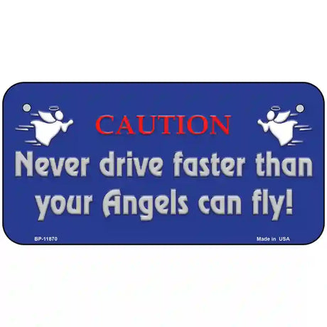 Never Drive Faster Than Angels Novelty License Plate 6" x 3" (BP)