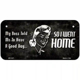 So I Went Home Novelty Metal License Plate 6" x 3" (BP)