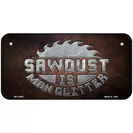 Sawdust is Man Glitter Novelty Metal License Plate 6" x 3" (BP)