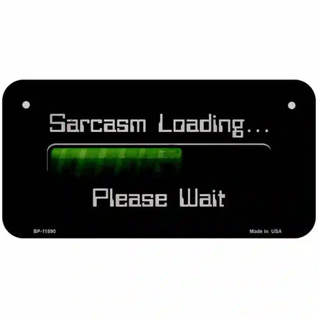 Sarcasm Loading Novelty Metal License Plate 6" x 3" (BP)