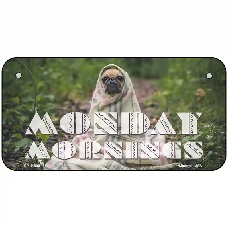 Monday Mornings Novelty Metal License Plate 6" x 3" (BP)